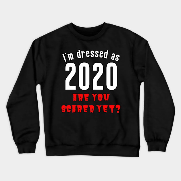 I'm Dressed as 2020 Are You Scared Yet? Crewneck Sweatshirt by Scarebaby